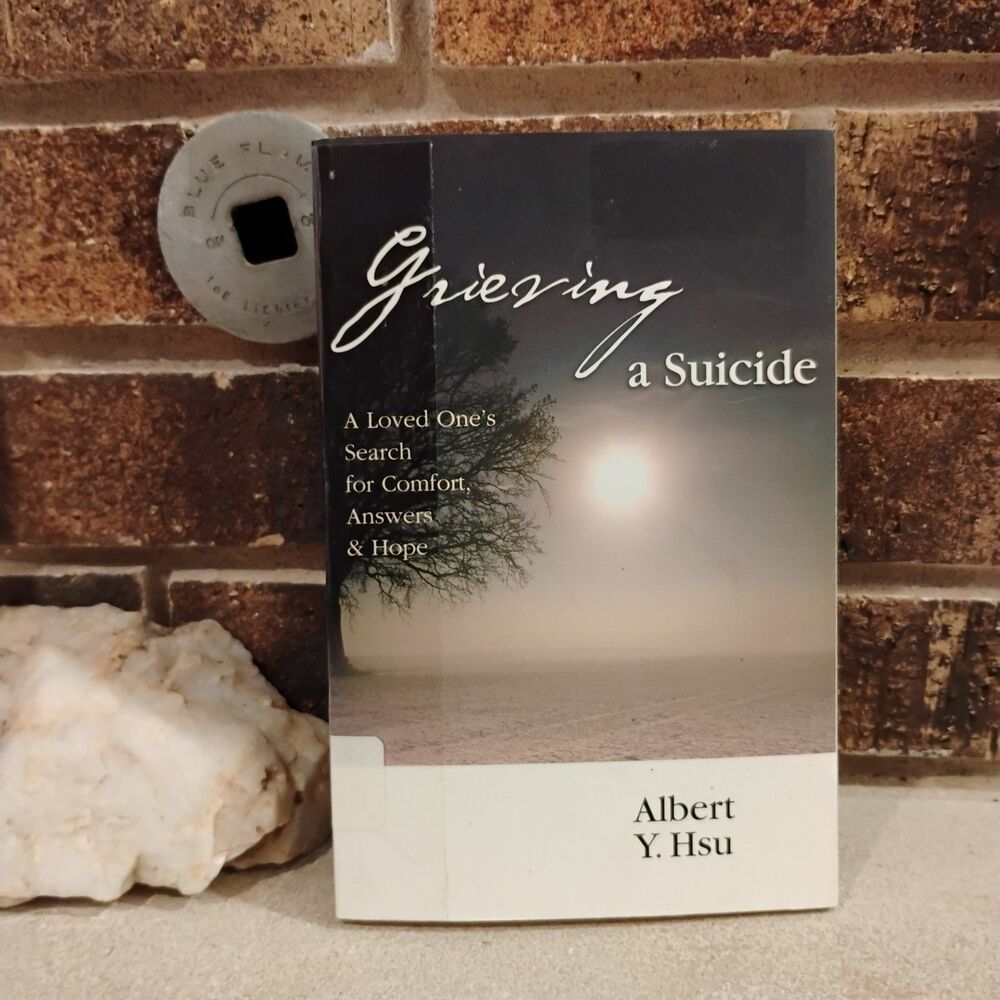 Grieving a Suicide: A Loved One's Search for Comfort, Answers & Hope
